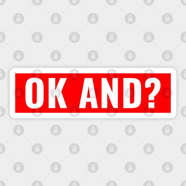 ok and? Sticker by PrimalWarfare